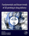 Fundamentals and Future Trends of 3D Printing in Drug Delivery by Dimitrios A. Lamprou