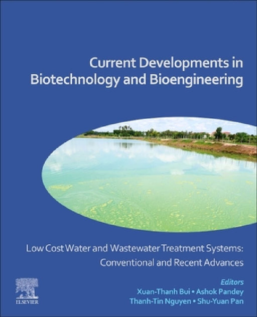 Low Cost Water and Wastewater Treatment Systems: Conventional and Recent Advances: Current Developments in Biotechnology and Bioengineering by Xuan-Thanh Bui