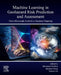 Machine Learning in Geohazard Risk Prediction and Assessment: From Microscale Analysis to Regional Mapping by Biswajeet Pradhan