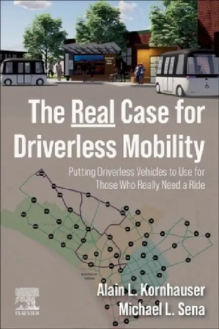 Mobility for the Non-Mobile: Putting Driverless Vehicles to Use for Those Who Really Need a Ride by Alain L. Kornhauser