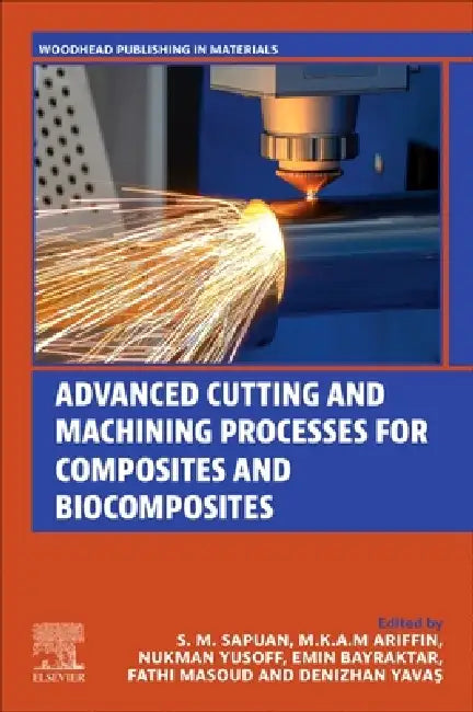 Advanced Cutting and Machining Processes for Composites and Biocomposites by S. M. Sapuan, Mka M. Ariffin, Yusoff Nukman