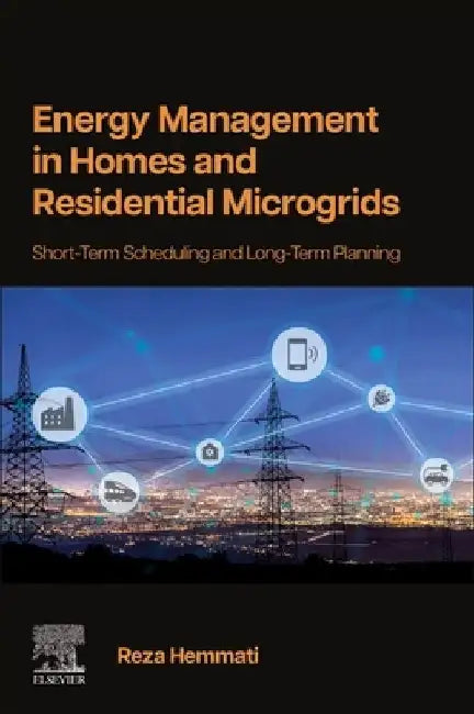 Energy Management in Homes and Residential Microgrids: Short-Term Scheduling and Long-Term Planning by Reza Hemmati