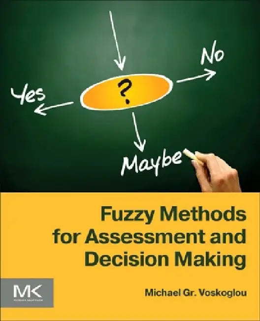 Fuzzy Methods for Assessment and Decision Making by Michael Gr Voskoglou