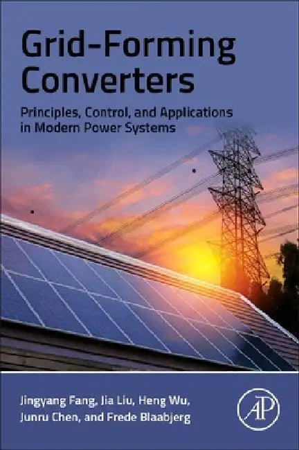 Grid-Forming Converters: Principles, Control, and Applications in Modern Power Systems by Jingyang Fang