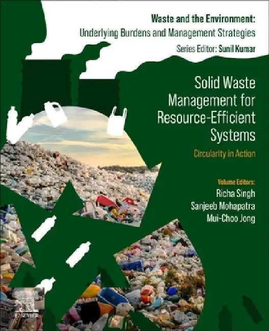 Solid Waste Management for Resource-Efficient Systems: Circularity in Action by Richa Singh