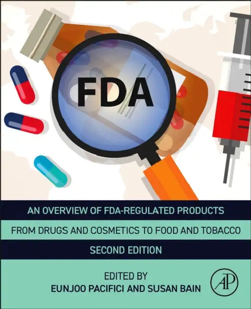 An Overview of FDA Regulated Products: From Drugs and Cosmetics to Food and Tobacco by Eunjoo Pacifici