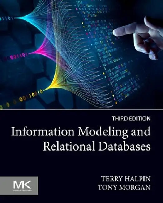 Information Modeling and Relational Databases by Terry Halpin