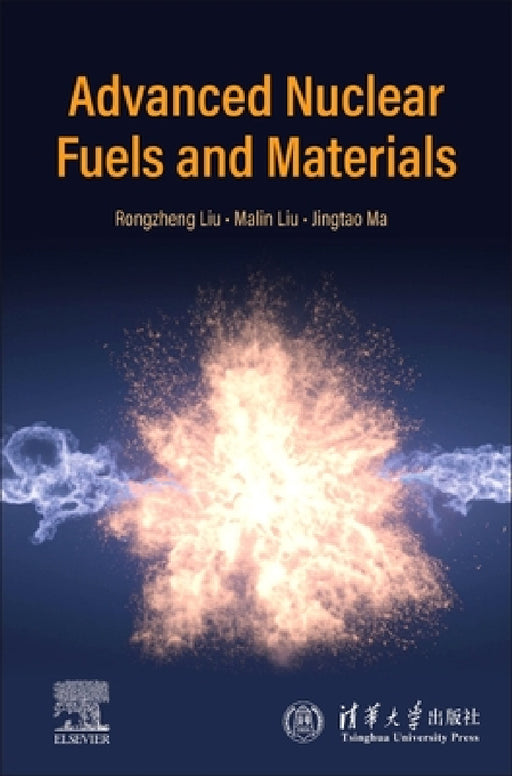 Advanced Nuclear Fuels and Materials by Rongzheng Liu, Malin Liu, Jingtao Ma