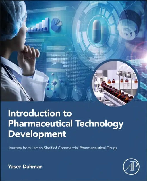 Introduction to Pharmaceutical Technology Development: Journey from Lab to Shelf of Commercial Pharmaceutical Drugs by Yaser Dahman