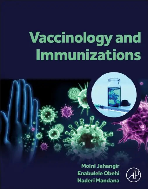 Vaccinology and Immunizations by Jahangir Moini, Obehi Enabulele, Mandana Naderi