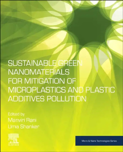 Sustainable Green Nanomaterials for Mitigation of Microplastics and Plastic Additives Pollution by Manviri Rani
