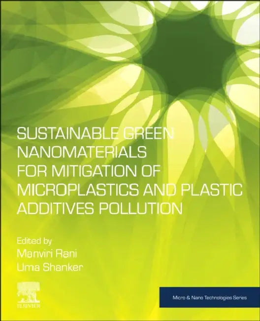 Sustainable Green Nanomaterials for Mitigation of Microplastics and Plastic Additives Pollution by Manviri Rani