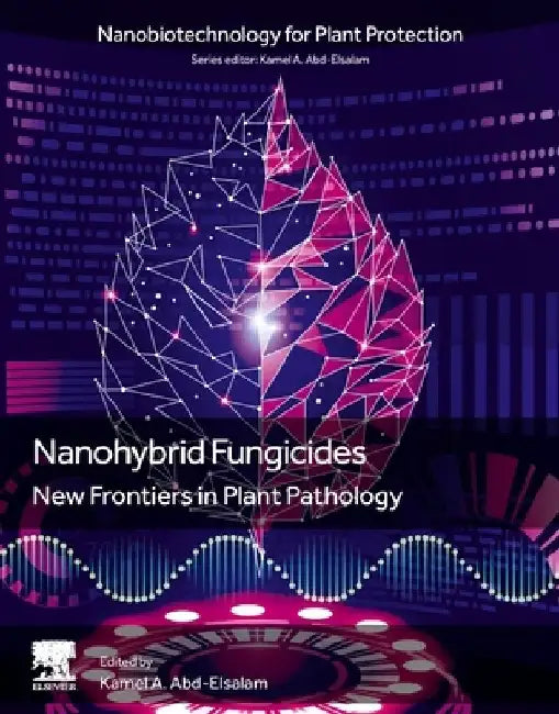 Nanohybrid Fungicides: New Frontiers in Plant Pathology by Kamel A. Abd-Elsalam