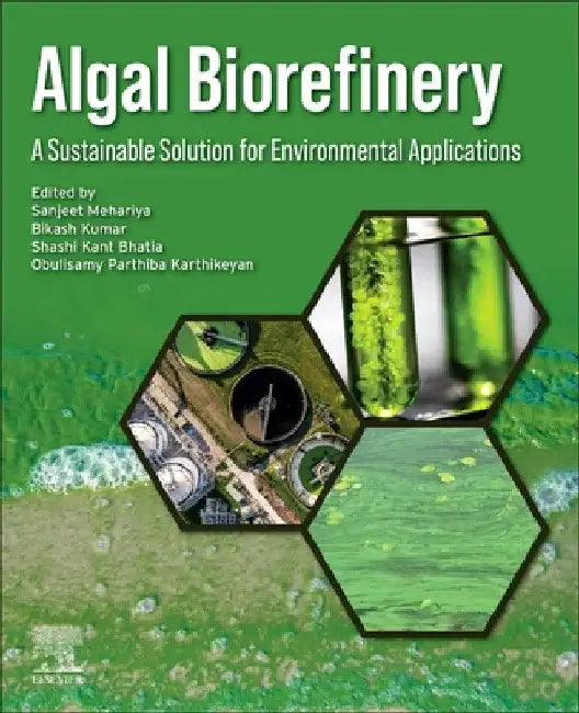 Algal Biorefinery: A Sustainable Solution for Environmental Applications by Sanjeet Mehariya