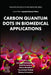 Carbon Quantum Dots in Biomedical Applications by Jayeeta Chattopadhyay