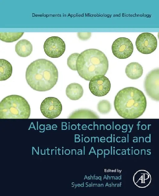 Algae Biotechnology for Biomedical and Nutritional Applications by Ashfaq Ahmad