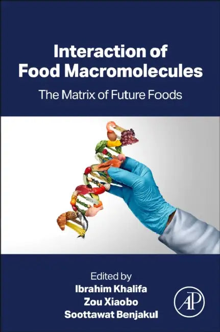 Interaction of Food Macromolecules: The Matrix of Future Foods by Ibrahim Khalifa