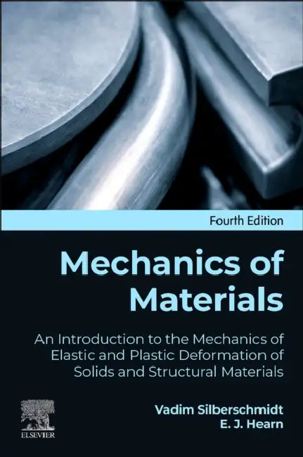Mechanics of Materials: An Introduction to the Mechanics of Elastic and Plastic Deformation of Solids and Structural Materials by Vadim Silberschmidt
