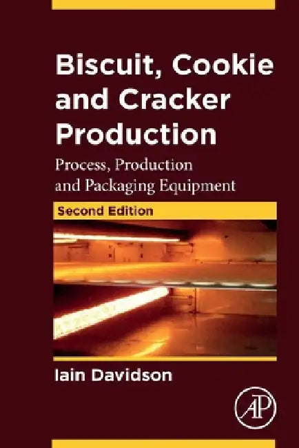 Biscuit, Cookie and Cracker Production: Process, Production and Packaging Equipment by Iain Davidson