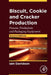Biscuit, Cookie and Cracker Production: Process, Production and Packaging Equipment by Iain Davidson