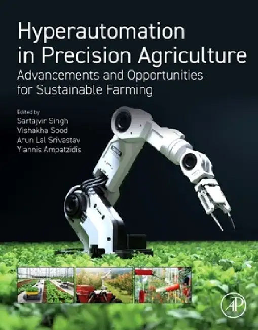 Hyperautomation in Precision Agriculture: Advancements and Opportunities for Sustainable Farming by Sartajvir Singh