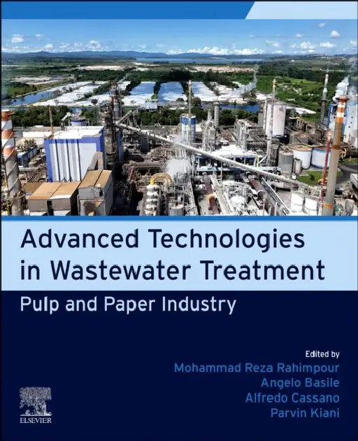 Pulp and Paper Industry: Advanced Technologies in Wastewater Treatment by Mohammad Reza Rahimpour