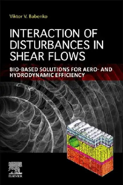 Interaction of Disturbances in Shear Flows: Bio-Based Solutions for Aero- And Hydrodynamic Efficiency by Viktor V. Babenko