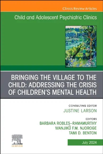 Bringing the Village to the Child: Addressing the Crisis of Children's Mental Health, an Issue of Childand Adolescent Psychiatric Clinics of North Ame by Tami D. Benton