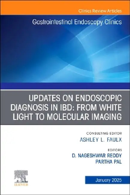 Updates on Endoscopic Diagnosis in Ibd: From White Light to Molecular Imaging, an Issue of Gastrointestinal Endoscopy Clinics: Volume 35-1 by Nageshwar Reddy, Partha Pal