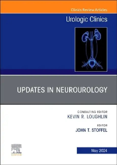 Updates in Neurourology, an Issue of Urologic Clinics: Volume 51-2 by John Thomas Stoffel