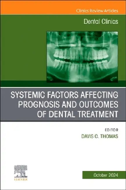 Systemic Factors Affecting Prognosis and Outcomes of Dental Treatment, an Issue of Dental Clinics of North America: Volume 68-4 by Davis C. Thomas