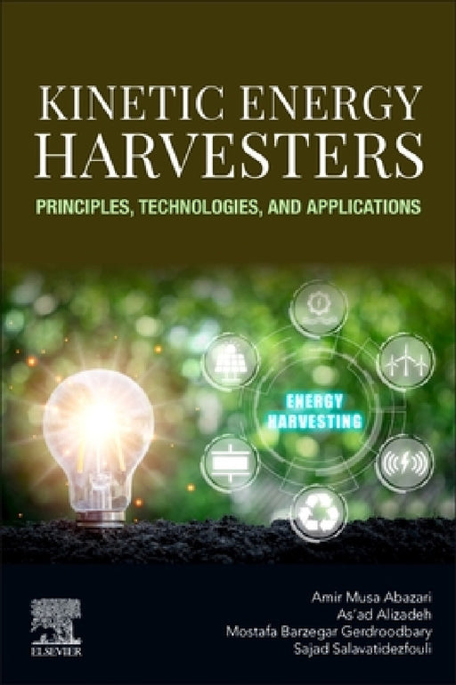 Kinetic Energy Harvesters: Principles, Technologies, and Applications by Amir Musa Abazari, Alizadeh, Mostafa Barzegar Gerdroodbary