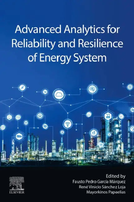 Advanced Analytics for Reliability and Resilience of Energy System by Fausto Pedro Garcia Marquez