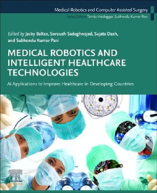 Medical Robotics and Intelligent Healthcare Technologies: AI Applications to Improve Healthcare in Developing Countries by Jacky Baltes