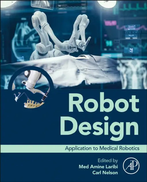 Robot Design: Application to Medical Robotics by Med Amine Laribi, Carl Nelson