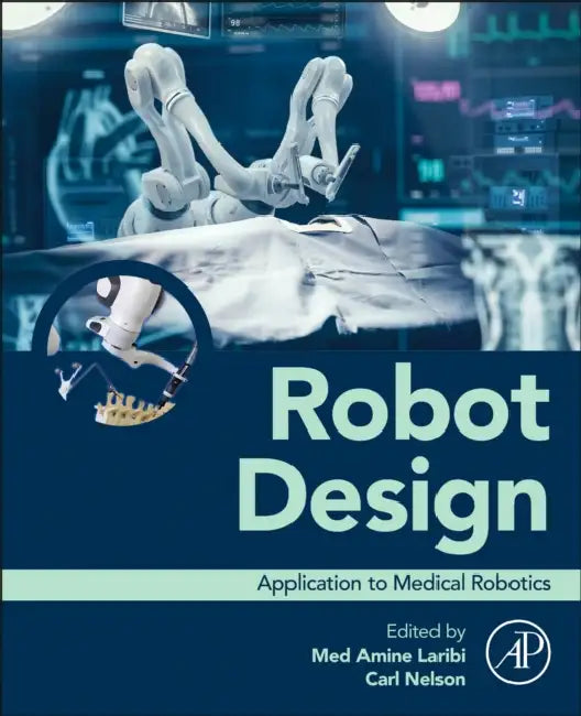 Robot Design: Application to Medical Robotics by Med Amine Laribi, Carl Nelson