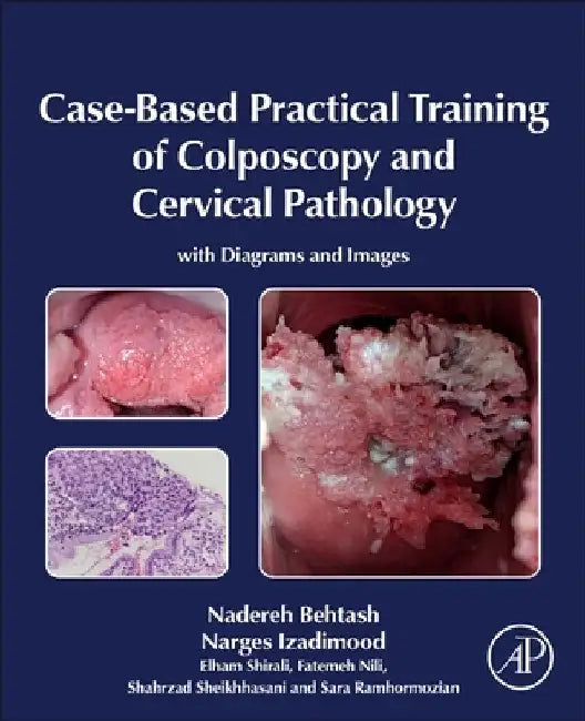 Case-Based Practical Training of Colposcopy and Cervical Pathology: With Diagrams and Images by Nadereh Behtash