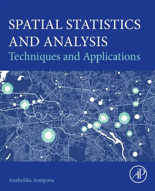 Spatial Statistics and Analysis: Techniques and Applications by Anzhelika Antipova