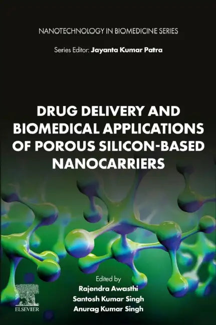 Drug Delivery and Biomedical Applications of Porous Silicon-Based Nanocarriers by Rajendra Awasthi