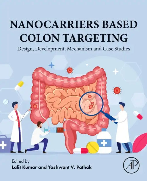 Nanocarriers Based Colon Targeting: Design, Development, Mechanism and Case Studies by Lalit Kumar
