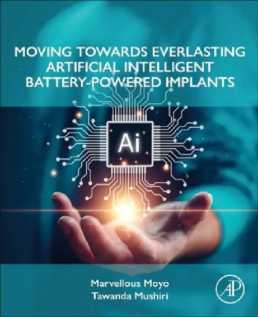 Moving Towards Everlasting Artificial Intelligent Battery-Powered  Implants by Marvellous Moyo