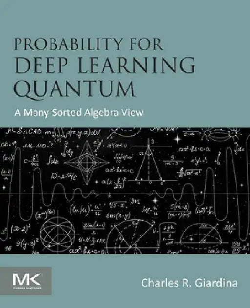 Probability for Deep Learning Quantum: A Many-Sorted Algebra View by Charles R. Giardina