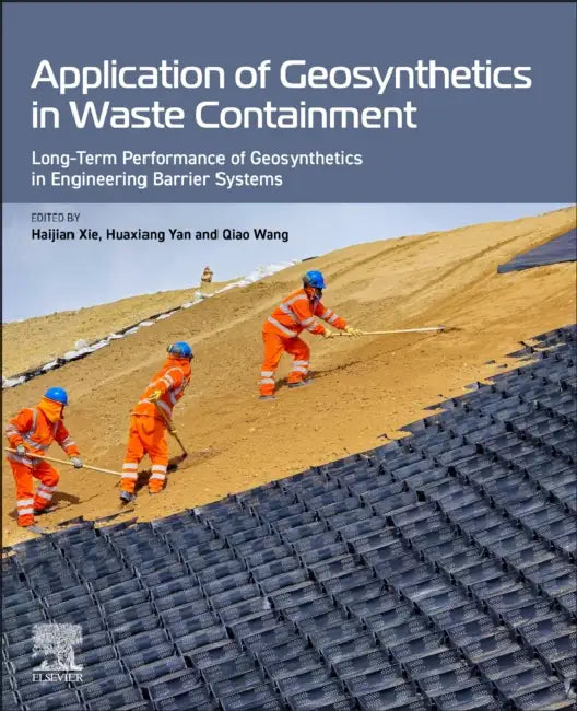 Application of Geosynthetics in Waste Containment: Long-Term Performance of Geosynthetics in Engineering Barrier Systems by Haijian Xie