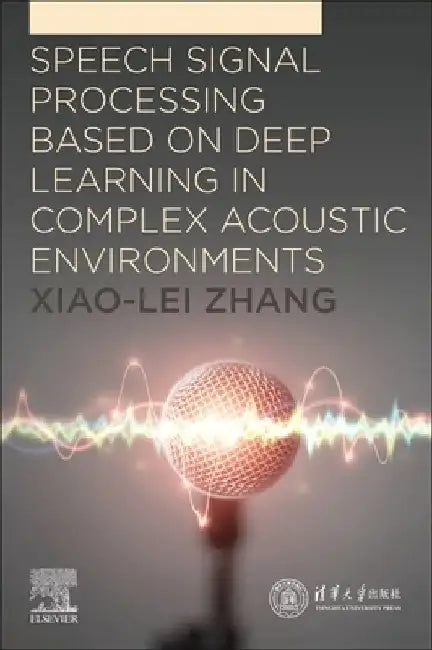 Speech Signal Processing Based on Deep Learning in Complex Acoustic  Environments by Xiao-Lei Zhang