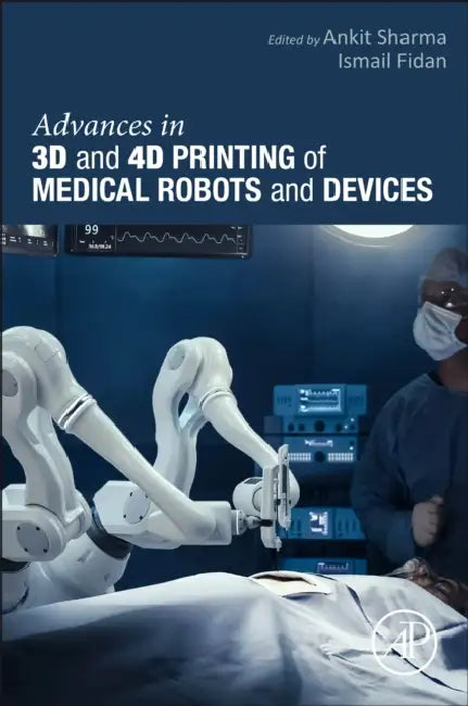 Advances in 3D and 4D Printing of Medical Robots and Devices by Ankit Sharma