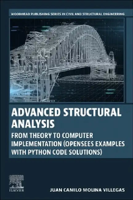 Advanced Structural Analysis: From Theory to Computer Implementation (Opensees Examples with Python Code Solutions) by Juan Camilo Molina Villegas