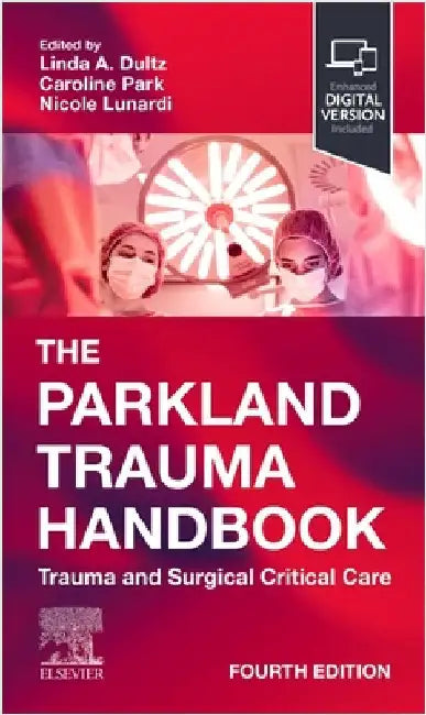 The Parkland Trauma Handbook: Trauma and Surgical Critical Care by Linda A. Dultz