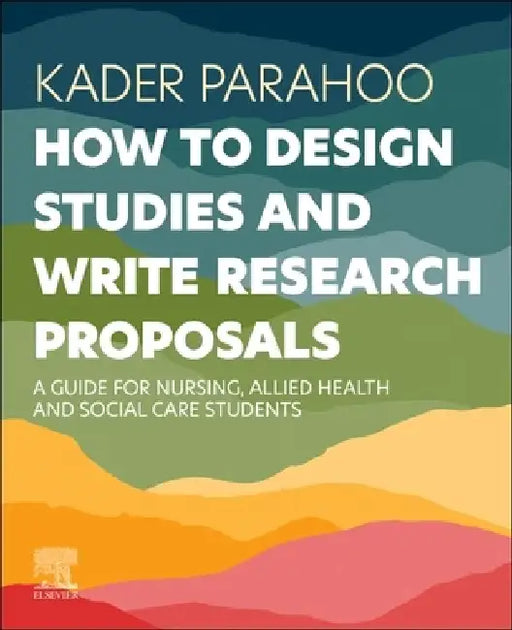 How to Design Studies and Write Research Proposals: A Guide for Nursing, Allied Health and Social Care Students by Kader Parahoo