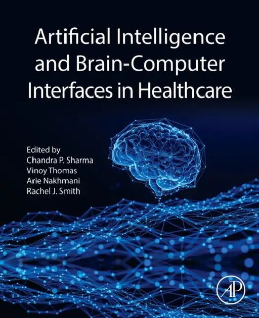 Artificial Intelligence and Brain-Computer Interfaces in Healthcare by Chandra P. Sharma
