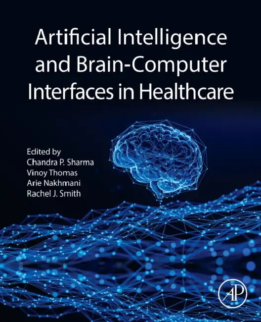 Artificial Intelligence and Brain-Computer Interfaces in Healthcare by Chandra P. Sharma